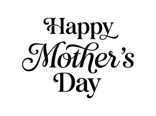 Fototapeta premium Elegant black script typography spells out 'Happy Mother's Day' on a clean white background, celebrating maternal appreciation and love