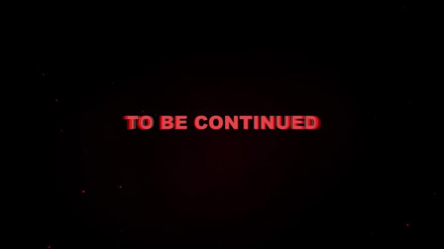 Cinematic title screen with TO BE CONTINUED text in red sans-serif font featuring chromatic aberration and glitch distortion effects over a dark textured black background graphic.