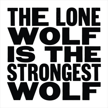 The lone wolf is the strongest wolf bold condensed block typography motivational quote design lettering vector artwork