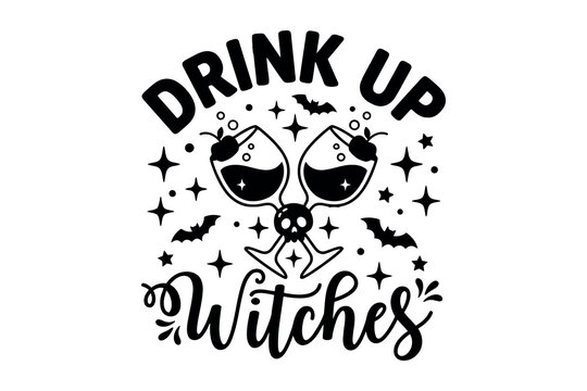 Drink up witches halloween graphic design for party supplies and apparel
