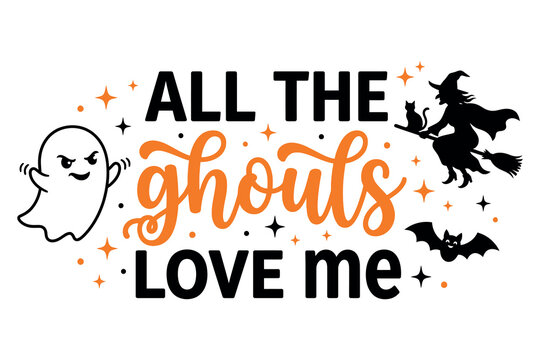 Halloween typography design 'all the ghouls love me' with ghost and witch
