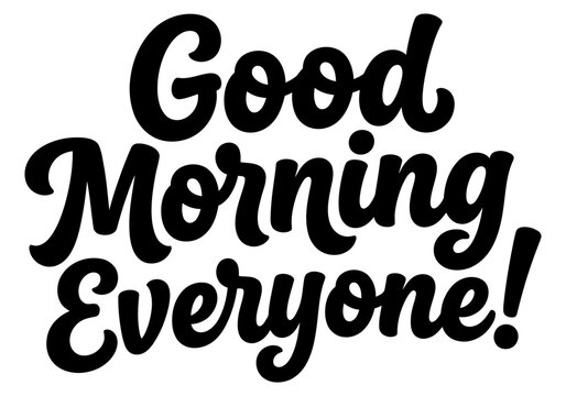 Handwritten good morning everyone typography on a white background cheerful lettering design for greeting cards and positive daily motivation