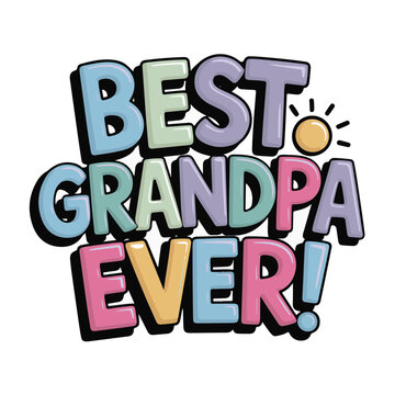 Colorful hand drawn lettering design saying Best Grandpa Ever for greeting cards
