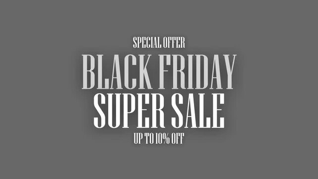 A sleek and minimalist commercial text animation video tailored for holiday retail events. The bold, elegant typography displays "SPECIAL OFFER, BLACK FRIDAY SUPER SALE, UP TO 10% OFF" centered agains