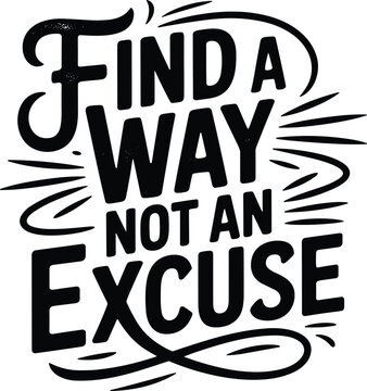 Find a way not an excuse lettering