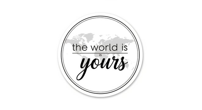 The world is yoursというインスピレーション溢れる言葉と世界地図が一つになった円形デザイン白黒のミニマルな美学が冒険心と自己成長への無限の可能性を力強く示し未来への希望を照らす. AI Generated