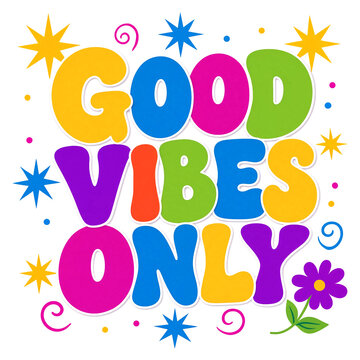 Colorful good vibes only typography design with stars and flowers for positive energy themes