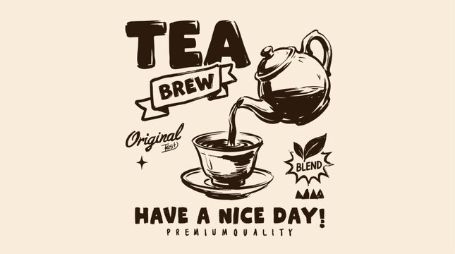 Tea brew original blend. Vintage tea time artwork for t shirt print. Have a nice day graphic design. Premium quality tea.