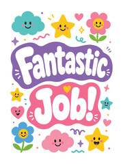 Fototapeta premium Fantastic Job Cute Motivational Poster Vector, Kawaii Flower Star Cloud Illustration Positive Quote for Kids Classroom Print 
