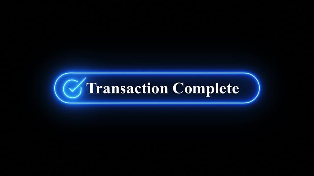 Motion graphics video clip showing a glowing neon  transaction complete button with checkmark on black background,motion  animation featuring a glowing green neon badge displaying Transaation complete