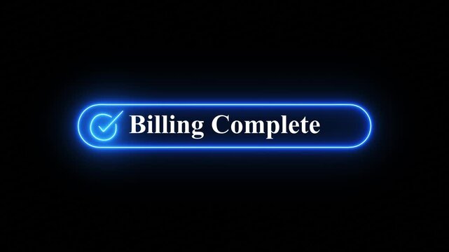 glowing neon billing complete text animation with checkmark icon on black background, futuristic turquoise neon billing complete confirmation button with glowing checkmark on black background