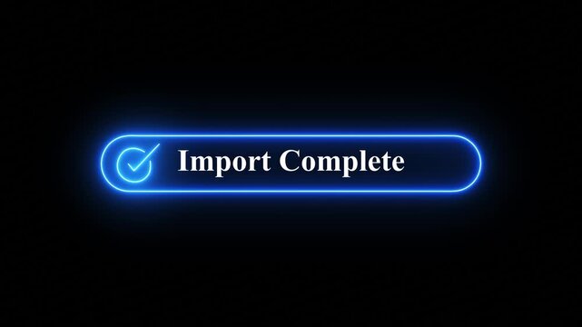 Neon glowing Import Complete notification sign with a checkmark icon isolated on a dark black background,A glowing digital interface element displaying Import Complete text with a checkmark icon, 