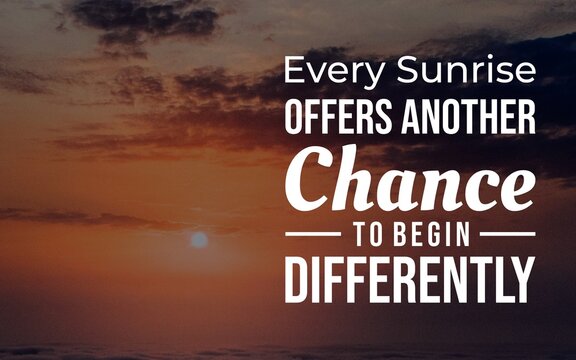 Uplifting quote about every sunrise offering a new chance to begin differently, set against a peaceful dawn landscape.