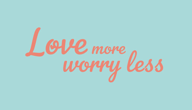 Minimalist motivational card with love more worry less quote in pink cursive lettering on pastel blue background.