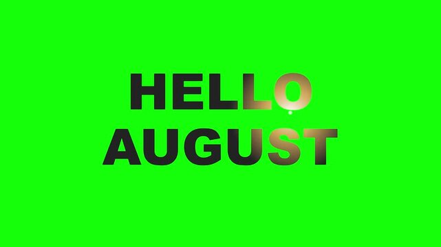Stylish Hello August text animation with golden light sweep effect on chroma key green screen background for editors.