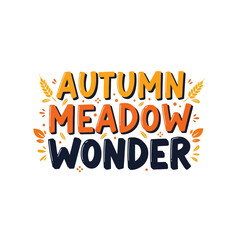 Fototapeta premium Seasonal Typographic Composition Featuring Colorful Autumn Meadow Wonder Text With Leaf Motifs And Decorative Elements For Festive October Holiday Greeting Cards And Creative Fall Themed Project