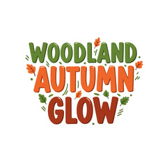 Naklejka premium Woodland Autumn Glow typography design featuring seasonal leaves and organic lettering for forest themed festivities and outdoor nature celebrations occurring during the harvest period of the