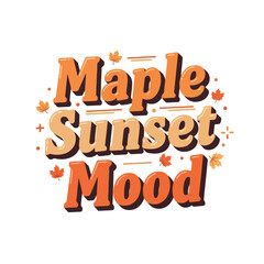 Fototapeta premium Maple Sunset Mood typography design featuring vibrant autumnal leaves and warm seasonal orange lettering for fall holiday cards or creative festive projects celebrating the changing colors of