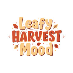 Fototapeta premium Seasonal Leafy Harvest Mood typography lettering design featuring colorful autumnal foliage leaves and decorative elements for festive thanksgiving holiday celebrations and warm thanksgiving