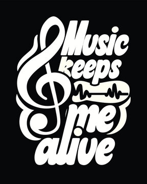Music Keeps Me Alive White Typography T-Shirt Design