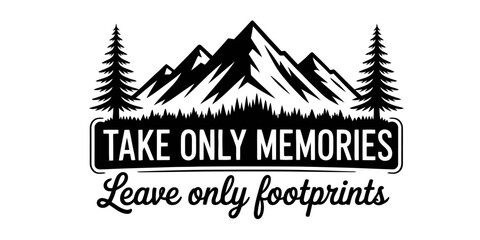 Black and white mountain adventure emblem with pine trees and vintage typography quote take only memories leave only footprints for outdoor design Vector, illustration © Single Line 2019