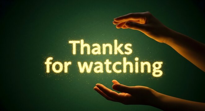 Appreciative Thanks for Watching Glowing Gold Text, Human Hands, Dark Green Background