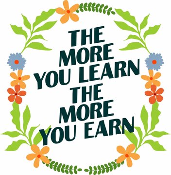 quote about the more you learn the more you earn
