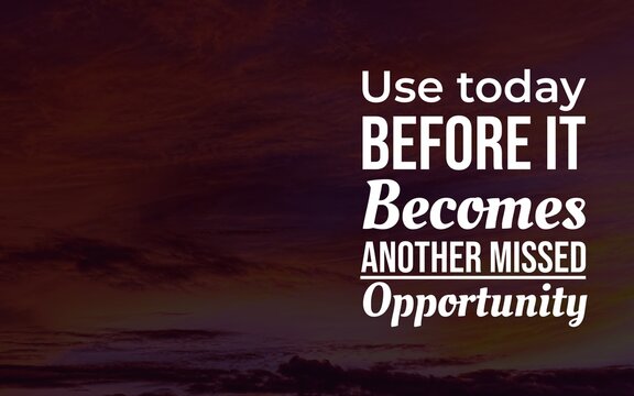 Time-management quote urging people to use today before it becomes another missed opportunity, designed over a moody red sunset landscape.