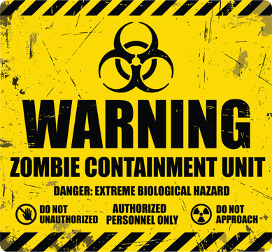 Grungy yellow warning sign for a zombie containment unit with biohazard symbol and bold text on white background