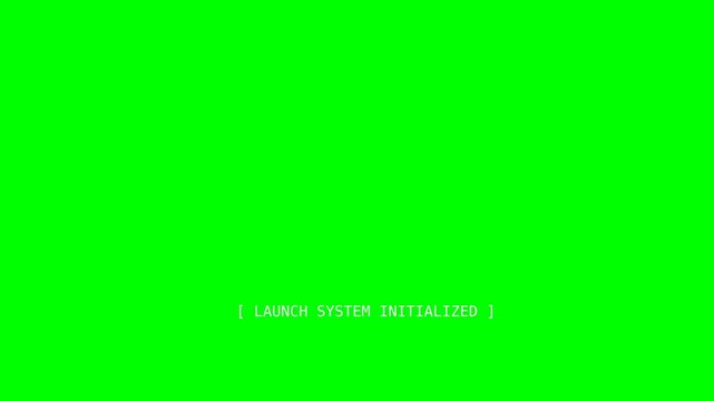 Green screen background with the text "LAUNCH SYSTEM INITIALIZED" in white.