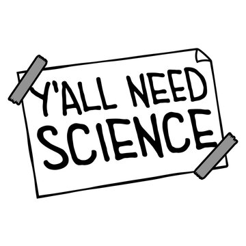 Y'all Need Science &ndash; a sharp, witty call out for everyone clinging to myths, misinformation and gut feelings over evidence. Perfect for scientists, educators and critical thinkers everywhere.