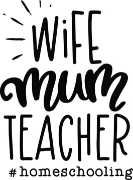 Wife mum teacher homeschooling typography