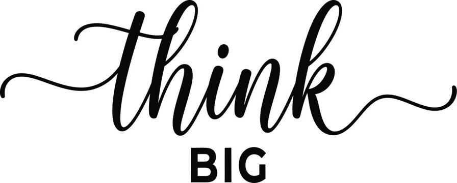 Think Big Elegant Mixed Typography with Calligraphy Script Accent Black Lettering Design on Transparent Background for Motivational Quote