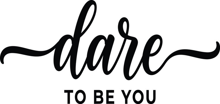 Dare to Be You Elegant Mixed Typography with Calligraphy Script Accent Black Lettering Design on Transparent Background for Motivational Quote