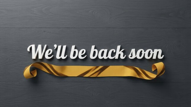 We ll be back soon text and ribbon on dark wooden background.