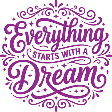 Elegant lettering quote everything starts with a dream purple flourish isolated on transparent background
