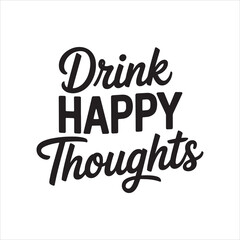 Obraz premium Drink Happy Thoughts