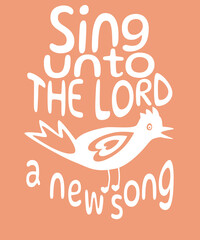 Sing Unto The LORD a New Song; Christian Design with Bird