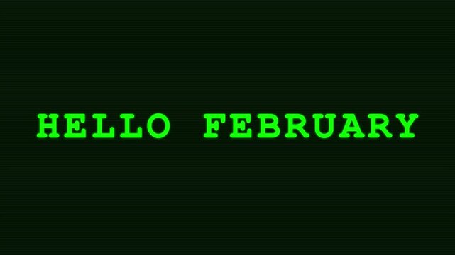 Hello February Digital Glitch Animation Featuring Green Glowing Text with Retro Scanline CRT Distortion Effect
