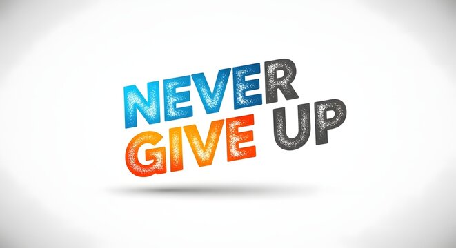 Typography text stating Never Give Up uses bold multi-colored letters to represent resilience and success.