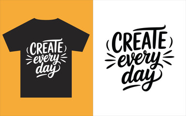 Fototapeta premium Tshirt with create every day text on orange and white backgrounds inspirational quote