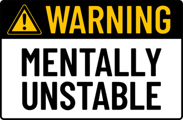 Warning Mentally Unstable Funny Humor Novelty Sign