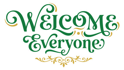 Fototapeta premium Elegant green and gold typography design featuring the text Welcome Everyone with decorative swirls and flourishes on a Transparent background