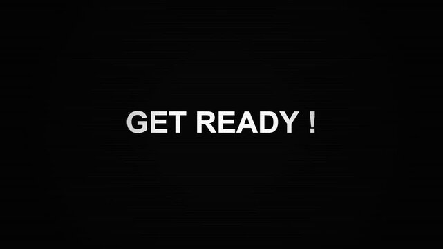 Black screen with white text announcing Get Ready, motivational intro for events, presentations, or product launches