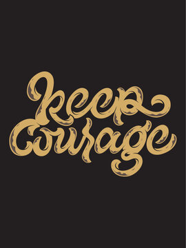 Inspirational keep courage motivational quote on black background. Gold foil typography design for encouragement and resilience.