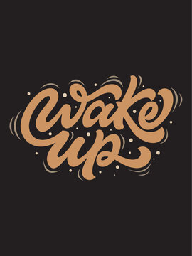 Hand-lettered "Wake Up" quote vector design, typography lettering for t-shirt, poster, and mug print on black background
