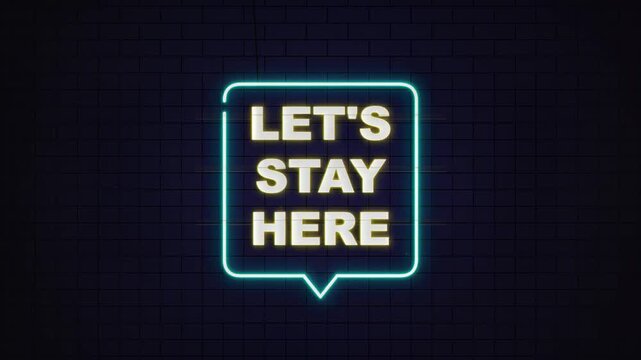 Vibrant neon sign with 'Let's Stay Here' text in speech bubble, glowing blue and yellow, seamless loop, symbolizing connection, unity, and togetherness