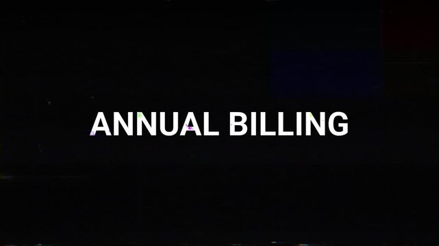Annual billing text with digital glitch effects and distorted signal on black background