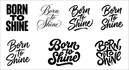 Born to shine typographic designs in varied handwritten styles on a white background hand lettered typography calligraphy script © Sagor