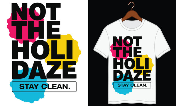 Not the holidaze stay clean t-shirt design with colorful paint splashes